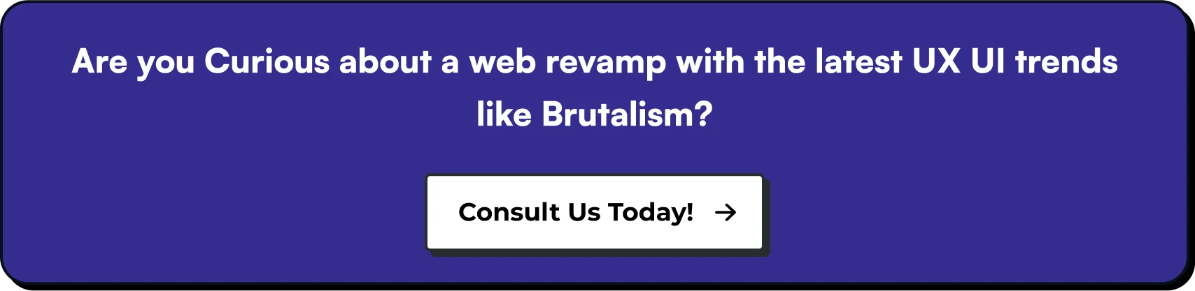 Are you Curious about a web revamp with the latest UI/UX design trends like Brutalism