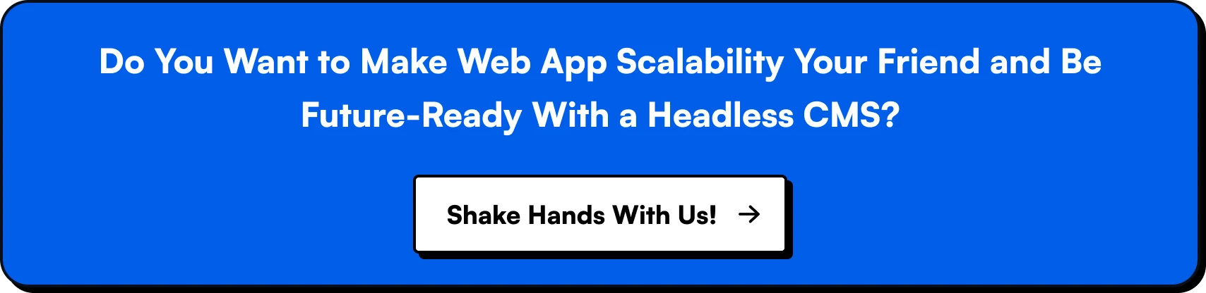Do You Want to Make Web App Scalability Your Friend and Be Future-Ready With a Headless CMS