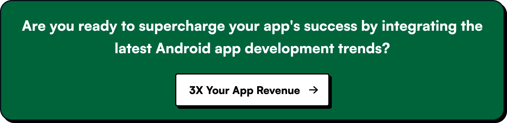 Are you ready to supercharge your app's success by integrating the latest Android app development trends