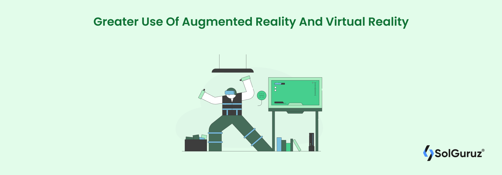Greater Use Of Augmented Reality And Virtual Reality