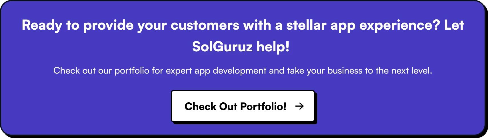 Ready to provide your customers with a stellar app experience - Let SolGuruz help!