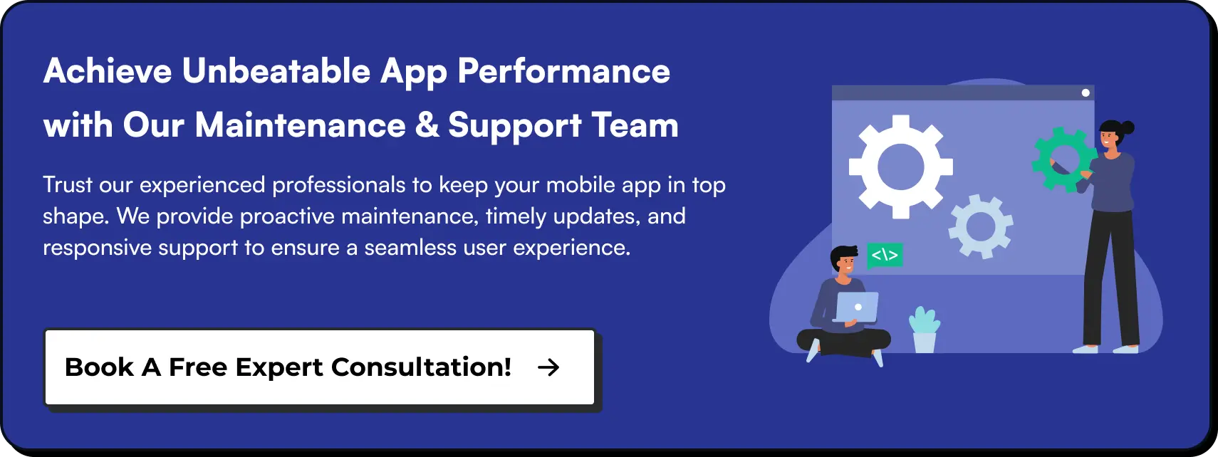 Achieve Unbeatable App Performance with Our Maintenance Support Team
