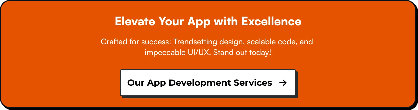 Elevate Your App with Excellence. Crafted for success: Trendsetting design, scalable code, and impeccable UI/UX. Stand out today!