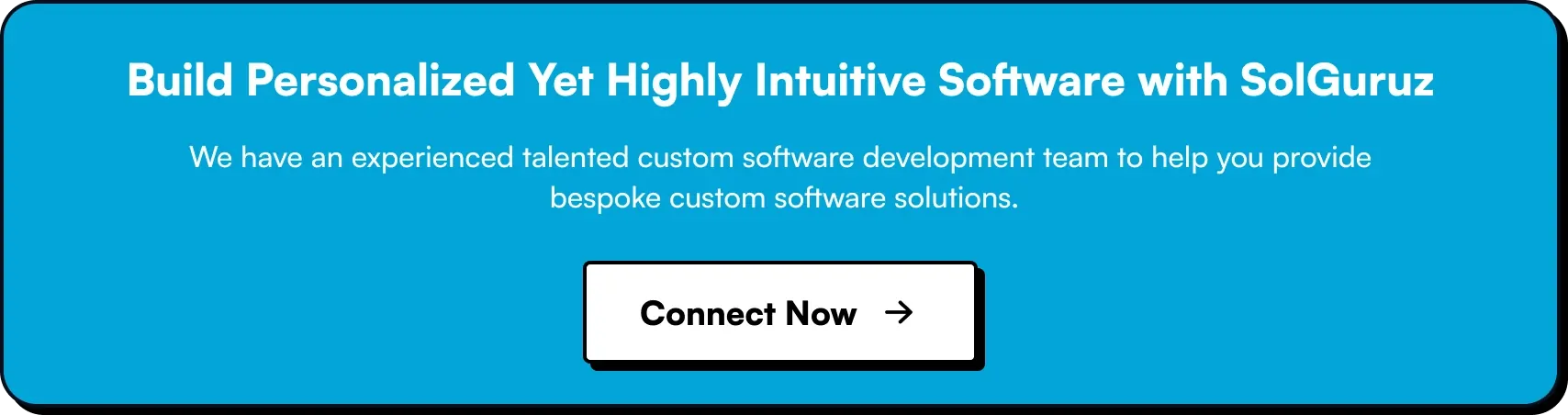 Build Personalized Yet Highly Intuitive Bespoke Software with SolGuruz. We have an experienced talented custom software development team to help you provide bespoke custom software solutions. Connect Now!