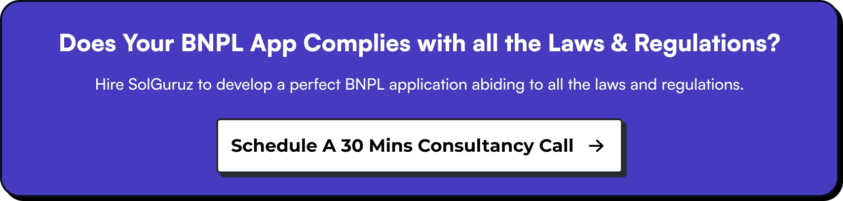 Does Your BNPL App comply with all the Laws and regulations? Hire SolGuruz to develop a perfect BNPL application abiding to all the laws and regulations. Inquire Now!