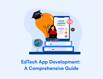 How to develop an EdTech App - Benefits, Process And Future
