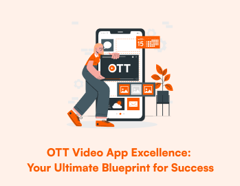 Mastering OTT Video App Development - Your Comprehensive Guide